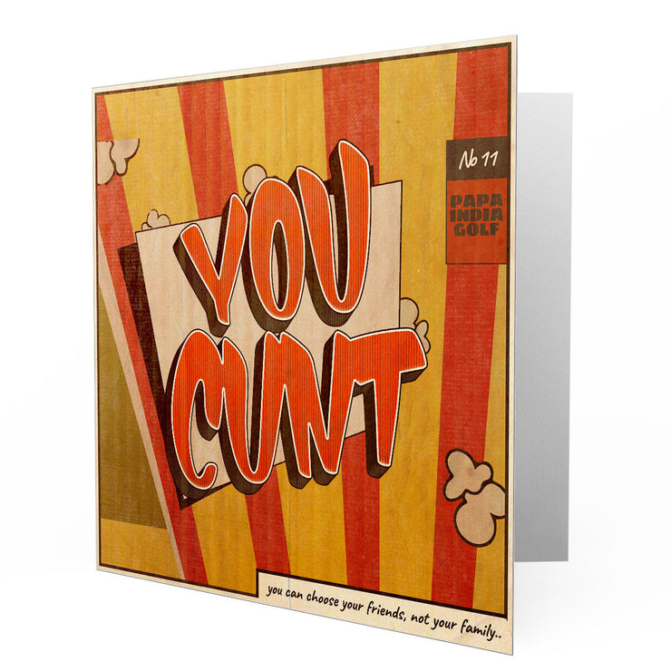 You Cunt, you can choose your friends, not your family - Greetings Cards