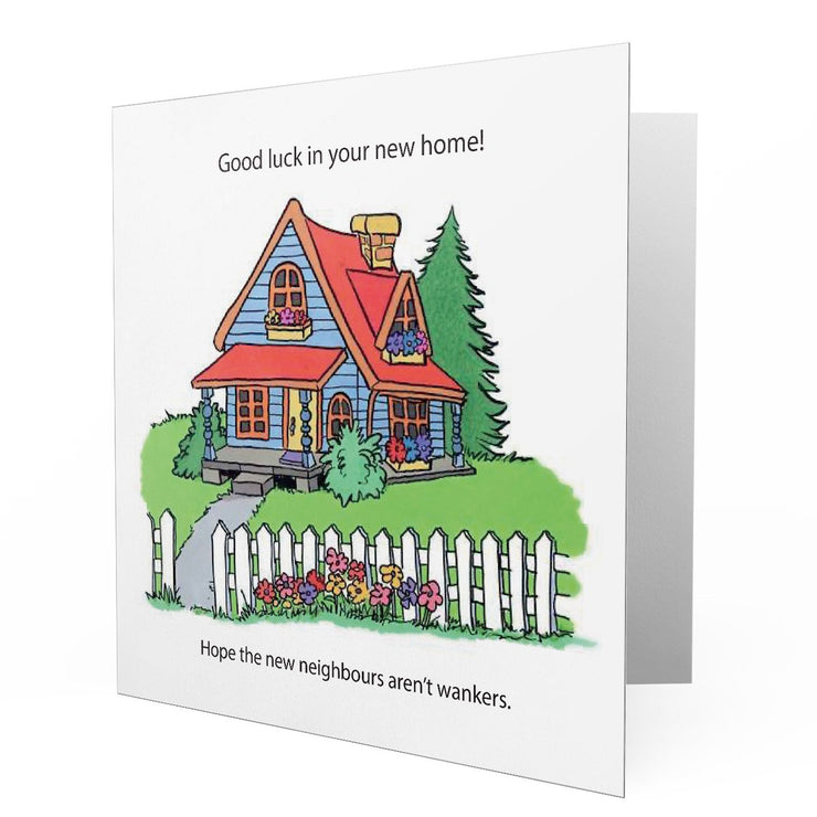 Good Luck New Home Hope Neighbours aren't Wankers Card