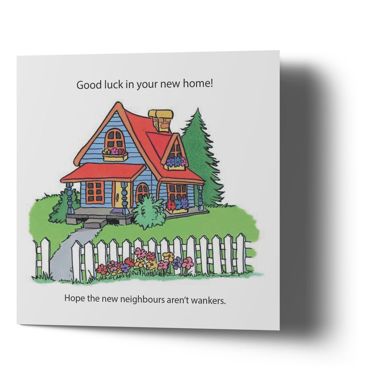 Good Luck New Home Hope Neighbours aren't Wankers Card